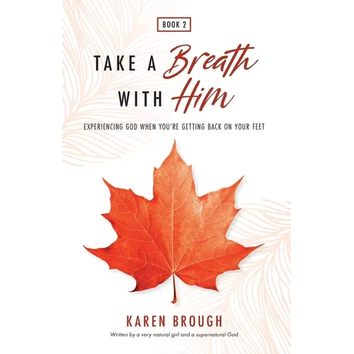Take A Breath With Him - Experiencing God When You're Getting Back On Your Feet