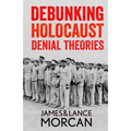 Debunking Holocaust Denial Theories: Two Non-Jews Affirm the Historicity of the Nazi Genocide