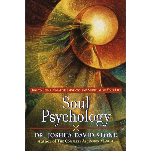 Soul Psychology: How to Clear Negative Emotions and Spiritualize Your Life