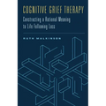 Cognitive Grief Therapy: Constructing a Rational Meaning to Life Following Loss