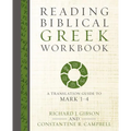 The Reading Biblical Greek Workbook: A Translation Guide to Mark 1-4