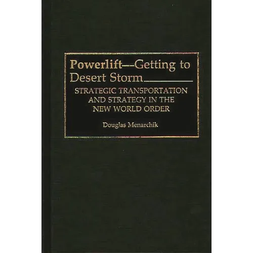 Powerlift--Getting to Desert Storm: Strategic Transportation and Strategy in the New World Order