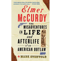 Elmer McCurdy: The Life and Afterlife of an American Outlaw