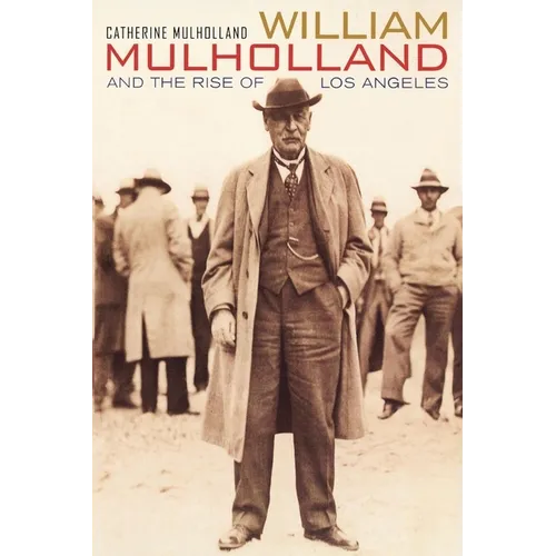 William Mulholland and the Rise of Los Angeles