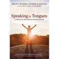 Speaking in Tongues: A Critical Historical Examination: Volume 1: The Modern Redefinition of Tongues