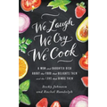 The We Laugh, We Cry, We Cook: A Mom and Daughter Dish about the Food That Delights Them and the Love That Binds Them