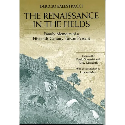 The Renaissance in the Fields: Family Memoirs of a Fifteenth-Century Tuscan Peasant