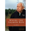 Where the Salmon Run: The Life and Legacy of Billy Frank Jr.