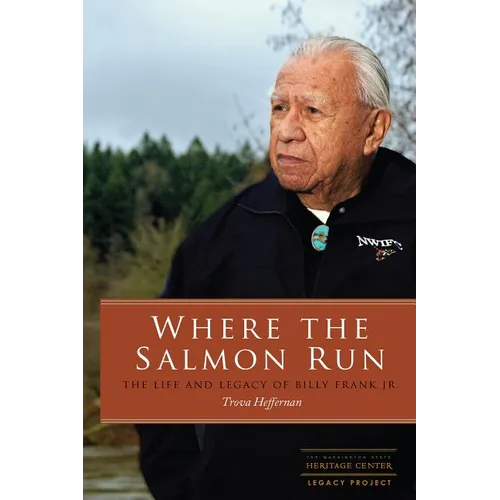 Where the Salmon Run: The Life and Legacy of Billy Frank Jr.