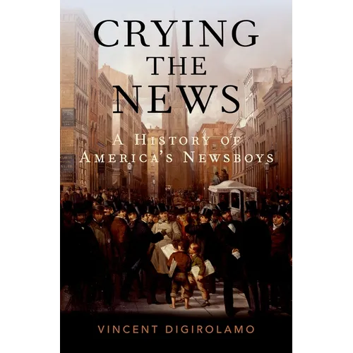 Crying the News: A History of America's Newsboys