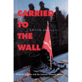 Carried to the Wall: American Memory and the Vietnam Veterans Memorial