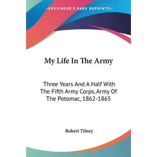 My Life In The Army: Three Years And A Half With The Fifth Army Corps, Army Of The Potomac, 1862-1865