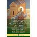 Missionary Methods, St. Paul's or Ours: A Study of the Church in the Four Provinces (Hardcover)