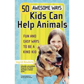 50 Awesome Ways Kids Can Help Animals: Fun and Easy Ways to Be a Kind Kid