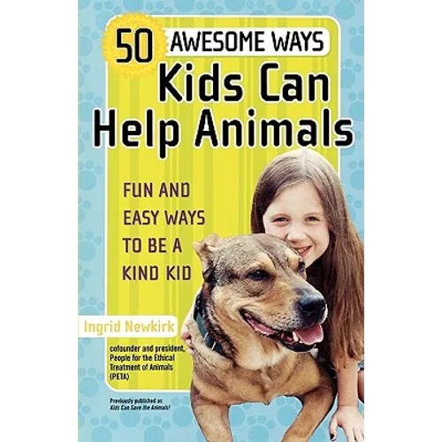 50 Awesome Ways Kids Can Help Animals: Fun and Easy Ways to Be a Kind Kid