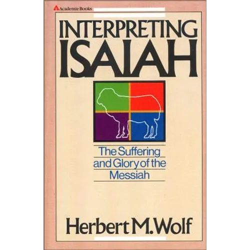 Interpreting Isaiah: The Suffering and Glory of the Messiah