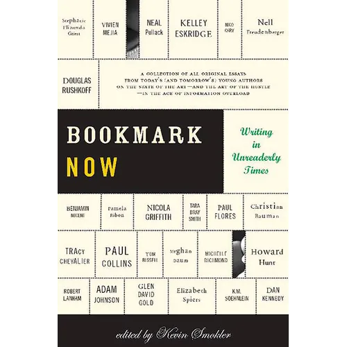 Bookmark Now: Writing in Unreaderly Times: A Collection of All Original Essays from Today's (and Tomorrow's) Young Authors on the State of the Art --