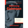 Becoming Eichmann: Rethinking the Life, Crimes, and Trial of a "Desk Murderer"