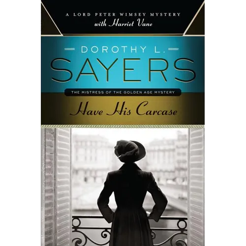 Have His Carcase: A Lord Peter Wimsey Mystery with Harriet Vane