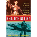 Hell Hath No Fury: True Profiles of Women at War from Antiquity to Iraq