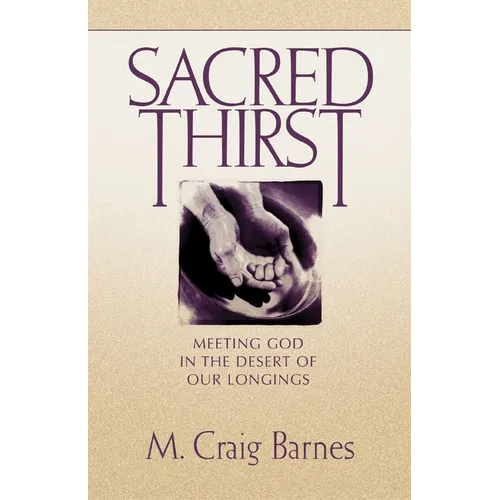 Sacred Thirst: Meeting God in the Desert of Our Longings
