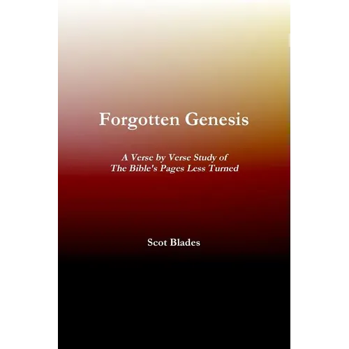 Forgotten Genesis, A Verse by Verse Study of The Bible's Pages Less Turned