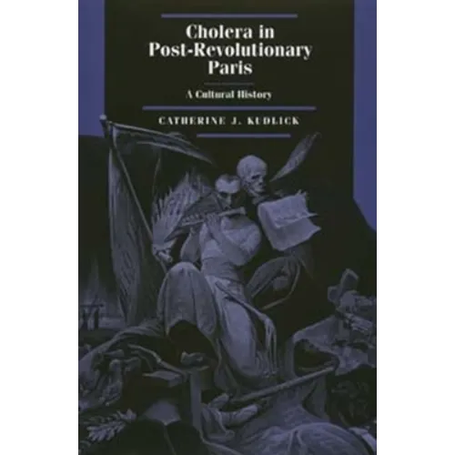 Cholera in Post-Revolutionary Paris: A Cultural History Volume 25