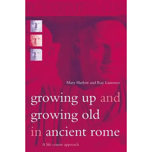 Growing Up and Growing Old in Ancient Rome: A Life Course Approach