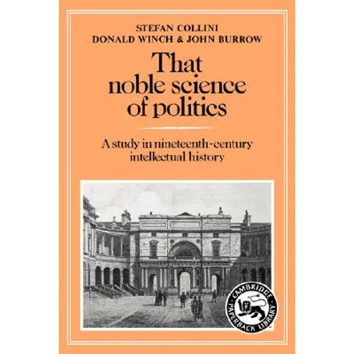 That Noble Science of Politics: A Study in Nineteenth-Century Intellectual History