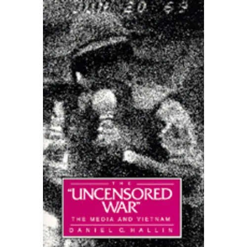 The Uncensored War: The Media and Vietnam