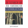 In Search of an American Catholicism: A History of Religion and Culture in Tension