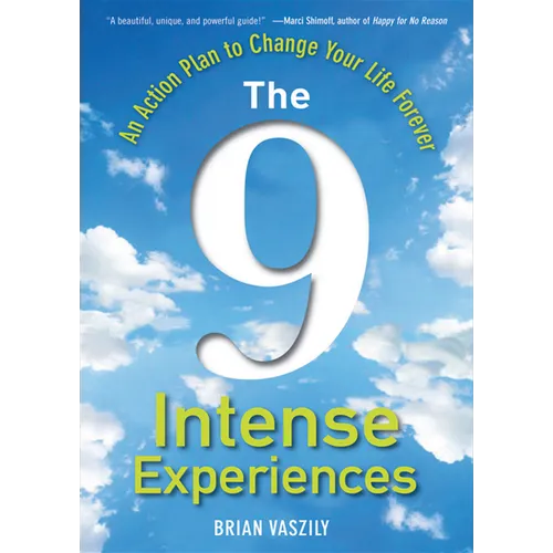 The 9 Intense Experiences: An Action Plan to Change Your Life Forever