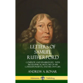 Letters of Samuel Rutherford: Complete and Unabridged, with biographical sketches of his correspondents, and of his own life (Hardcover)