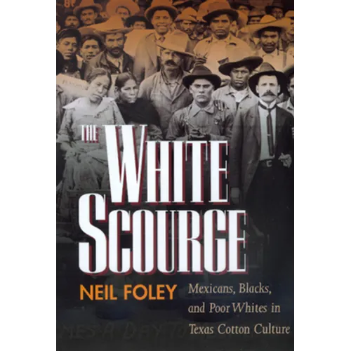 The White Scourge: Mexicans, Blacks, and Poor Whites in Texas Cotton Culture Volume 2