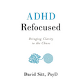 ADHD Refocused: Bringing Clarity to the Chaos