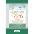 The Mindfulness Workbook for OCD: A Guide to Overcoming Obsessions and Compulsions Using Mindfulness and Cognitive Behavioral Therapy [16pt Large Prin