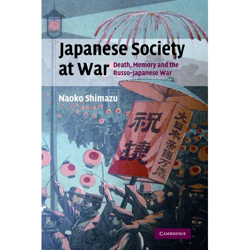 Japanese Society at War: Death, Memory and the Russo-Japanese War