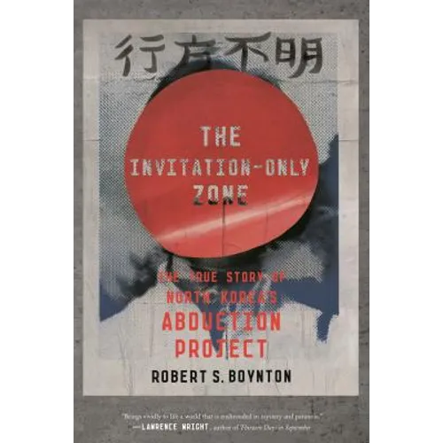 The Invitation-Only Zone: The True Story of North Korea's Abduction Project