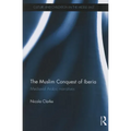 The Muslim Conquest of Iberia: Medieval Arabic Narratives