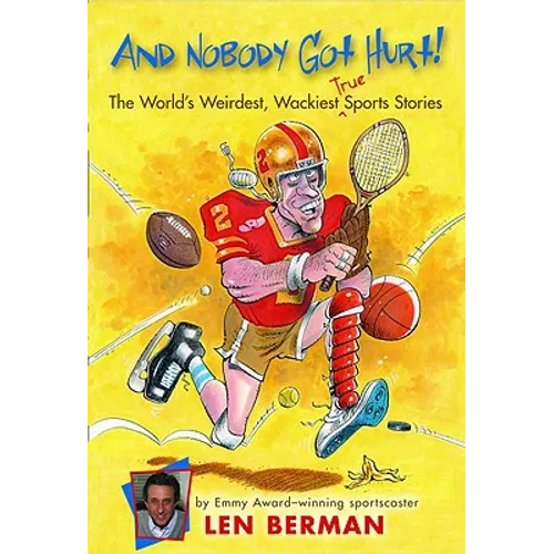 And Nobody Got Hurt!: The World's Weirdest, Wackiest True Sports Stories