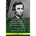 The Suppressed Truth About the Assassination of Abraham Lincoln: The Religious Conspiracy Surrounding the President's Murder
