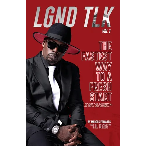 Lgnd Tlk Vol 1: The Fastest Way to a Fresh Start (The Hustle Sold Separately)