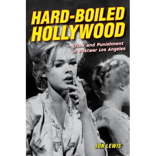 Hard-Boiled Hollywood: Crime and Punishment in Postwar Los Angeles