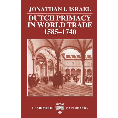 Dutch Primacy in World Trade, 1585-1740
