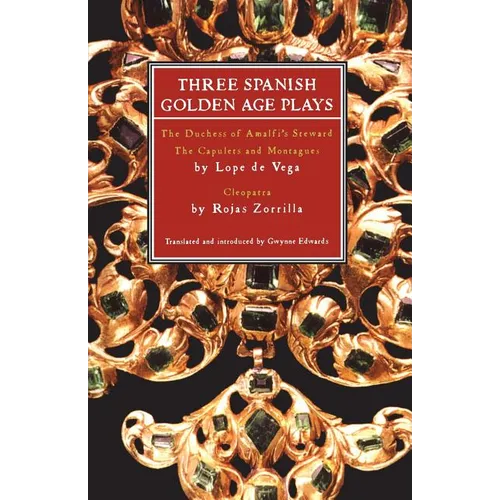 Three Spanish Golden Age Plays: The Duchess of Amalfi's Steward; The Capulets and Montagues; Cleopatra