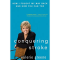 Conquering Stroke: How I Fought My Way Back and How You Can Too