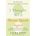 I Thought We'd Never Speak Again: The Road from Estrangement to Reconciliation