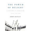 The Power of Delight: A Lifetine in Literature, Essays 1962-2002