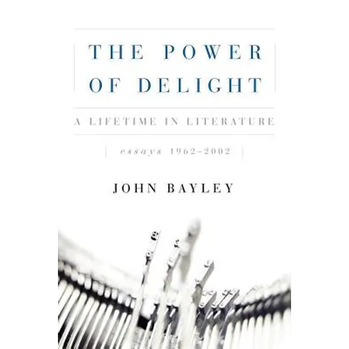 The Power of Delight: A Lifetine in Literature, Essays 1962-2002