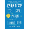 To Rise Again at a Decent Hour